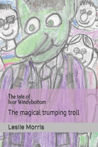 tale of Ivor Windybottom: The magical trumping troll