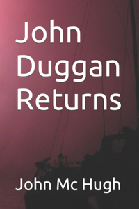 John Duggan Returns