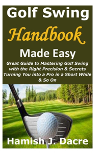 Golf Swing Handbook Made Easy