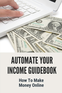 Automate Your Income Guidebook