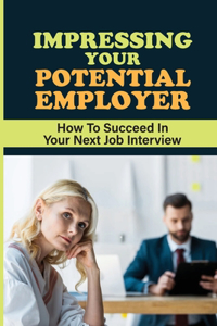 Impressing Your Potential Employer