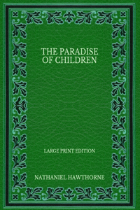 The Paradise of Children - Large Print Edition