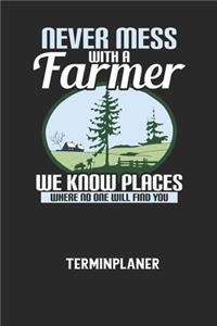 NEVER MESS WITH A FARMER WE KNOW PLACES WHERE NO ONE WILL FIND YOU - Terminplaner