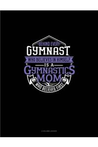 Behind Every Gymnast Who Believes In Himself Is A Gymnastics Mom Who Believed First
