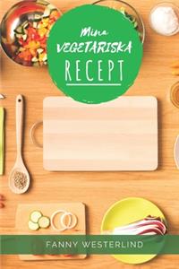 Mina Vegetariska Recept: Spara dina egna recept på ett snyggt och smidigt sätt. Boken är även perfekt som födelsedagspresent, bröllopspresent eller som present för studenten