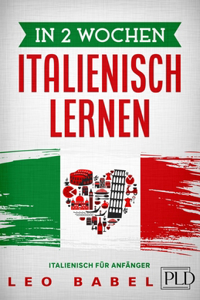 In 2 Wochen Italienisch lernen - Italienisch für Anfänger
