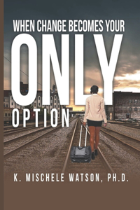 When Change Becomes Your Only Option