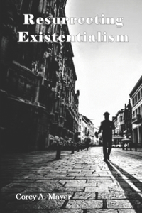 Resurrecting Existentialism