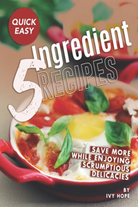 Quick Easy 5-Ingredient Recipes