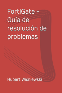 FortiGate - Guía de resolución de problemas