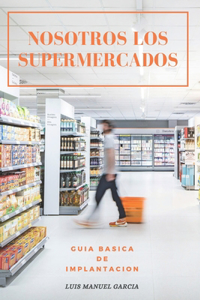 Nosotros Los Supermercados Guía Básica de Implantación