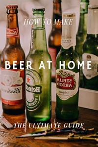 How to Make Beer at Home