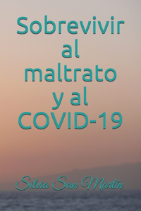 Sobrevivir al maltrato y al COVID-19