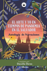 Arte Y Yo En Tiempos de Pandemia En El Salvador: Antología de Narraciones