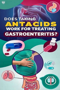 Does Taking Antacids Work for Treating Gastroenteritis?