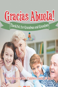 ¡Gracias Abuela! Thankful for Grandmas and Grandpas - Family Books for Kids Children's Family Life Book