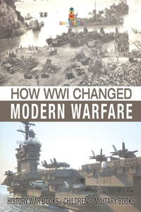 How WWI Changed Modern Warfare - History War Books Children's Military Books