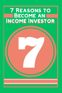 7 Reasons to Become an Income Investor