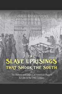 Slave Uprisings that Shook the South
