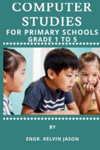 Computer Studies for Primary Schools GRADE1 TO 5