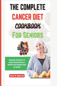 Complete Cancer Diet Cookbook For Seniors