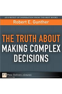 Truth About Making Complex Decisions, The