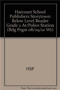 Harcourt School Publishers Storytown: Below Level Reader Grade 2 At/Police Station
