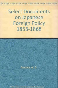 Select Documents on Japanese Foreign Policy, 1853-68