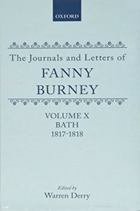 The Journals and Letters of Fanny Burney (Madame d'Arblay): Volumes IX and X: Bath 1815-1817 and 1817-1818
