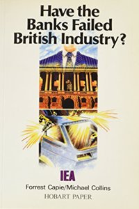 Have the Banks Failed British Industry?: Historical Survey of Bank/Industry Relations in Britain, 1870-1990