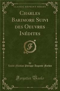 Charles Barimore Suivi Des Oeuvres Inedites (Classic Reprint)