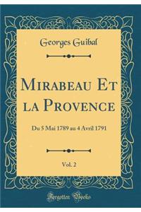 Mirabeau Et La Provence, Vol. 2: Du 5 Mai 1789 Au 4 Avril 1791 (Classic Reprint)