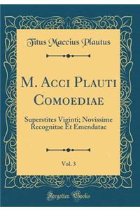 M. Acci Plauti Comoediae, Vol. 3: Superstites Viginti; Novissime Recognitae Et Emendatae (Classic Reprint)