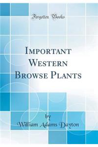 Important Western Browse Plants (Classic Reprint)