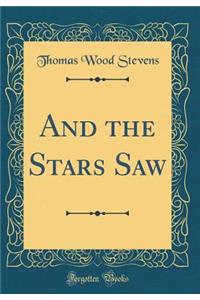 And the Stars Saw (Classic Reprint)