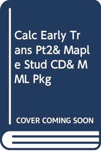 Calc Early Trans Pt2& Maple Stud CD& MML Pkg