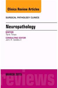 Neuropathology, an Issue of Surgical Pathology Clinics
