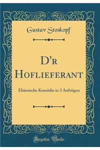 D'r Hoflieferant: Elsï¿½ssische Komï¿½die in 3 Aufzï¿½gen (Classic Reprint)