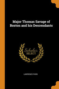 Major Thomas Savage of Boston and his Descendants