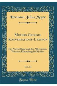 Meyers Grosses Konversations-Lexikon, Vol. 11: Ein Nachschlagewerk Des Allgemeinen Wissens; Kimpolung Bis Kyzikos (Classic Reprint)