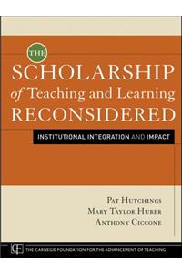 The Scholarship of Teaching and Learning Reconsidered: Institutional Integration and Impact: Institutional Integration and Impact