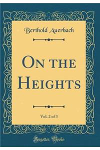 On the Heights, Vol. 2 of 3 (Classic Reprint)