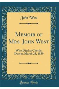 Memoir of Mrs. John West: Who Died at Chettle, Dorset, March 23, 1839 (Classic Reprint)