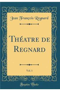 Thï¿½atre de Regnard, Vol. 1 (Classic Reprint)