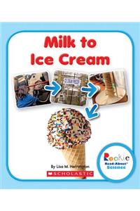 Milk to Ice Cream (Rookie Read-About Science: How Things Are Made)