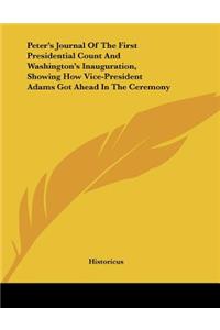 Peter's Journal Of The First Presidential Count And Washington's Inauguration, Showing How Vice-President Adams Got Ahead In The Ceremony