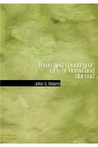 Town and Country or Life at Home and Abroad