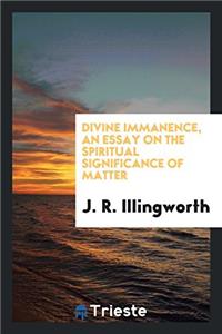 Divine Immanence; An Essay on the Spiritual Significance of Matter
