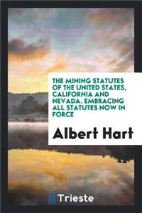 The Mining Statutes of the United States, California and Nevada