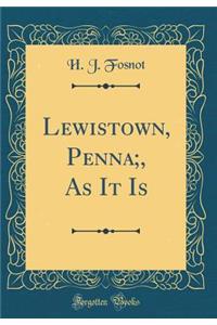 Lewistown, Penna;, as It Is (Classic Reprint)